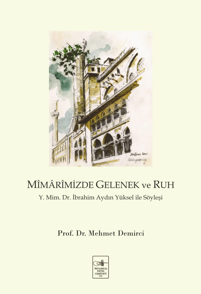 Mîmârîmizde Gelenek ve Ruh /  Y. Mim. Dr. İbrahim Aydın Yüksel ile Söyleşi