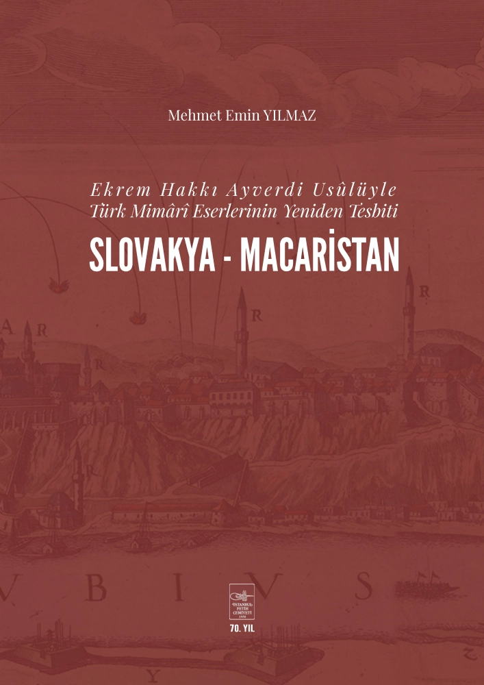 Ekrem Hakkı Ayverdi Usûlüyle Türk Mimârî Eserlerinin Yeniden Tesbiti SLOVAKYA - MACARİSTAN